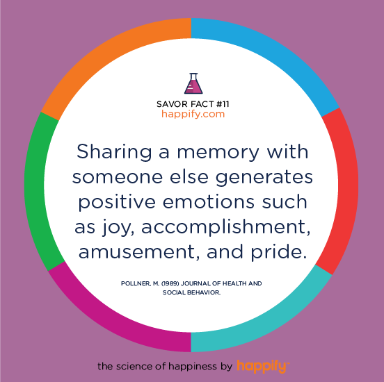 Sharing a memory with someone else generates positive emotions such as joy, accomplishment, amusement, and pride. POLLNER, M. (1989) JOURNAL OF HEALTH AND SOCIAL BEHAVIOR